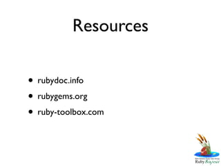 Resources

• rubydoc.info
• rubygems.org
• ruby-toolbox.com
 