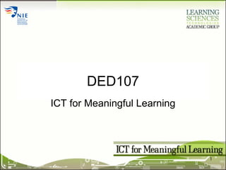DED107 ICT for Meaningful Learning 