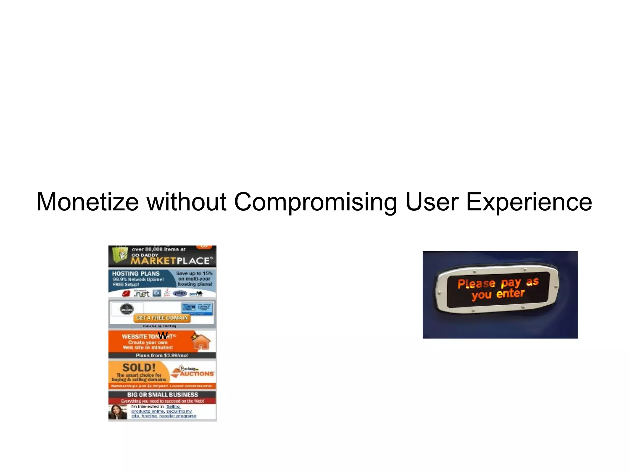 Monetize without Compromising User Experience
w
 