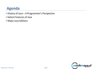 Page 1Classification: Restricted
Agenda
• History of Java – A Programmer’s Perspective
• Salient Features of Java
• Major Java Editions
 