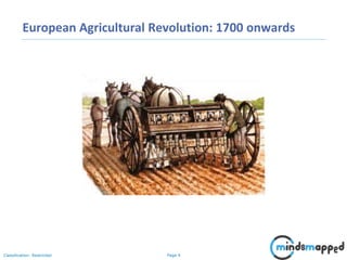 Page 4Classification: Restricted
European Agricultural Revolution: 1700 onwards
 