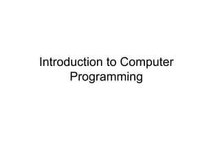 Introduction to Computer
Programming
 