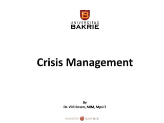 Crisis Management
By
Dr. Vidi Rosen, MIM, Mpsi.T
 