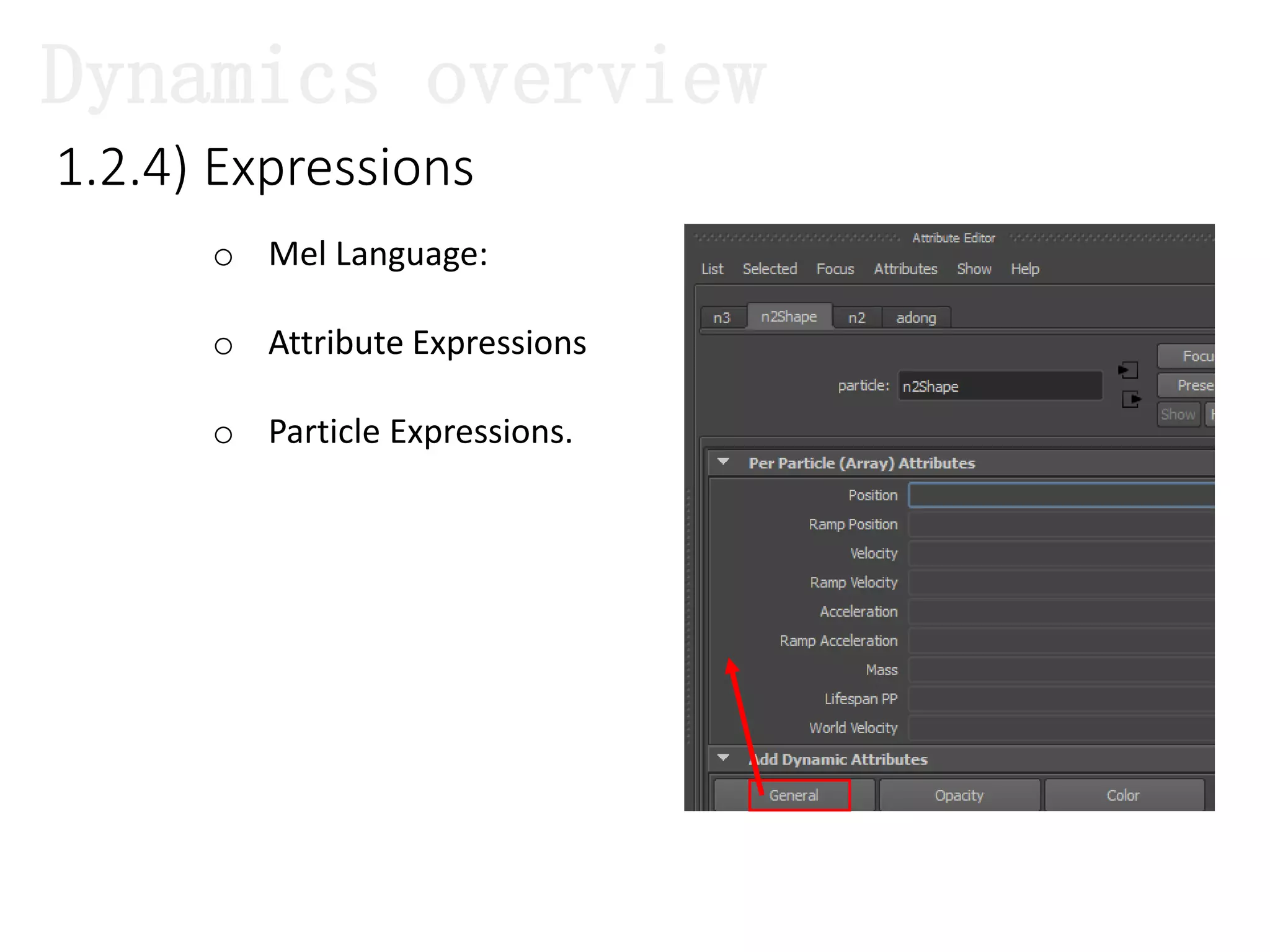 1.2.4) Expressions
o Mel Language:
o Attribute Expressions
o Particle Expressions.
Dynamics overview
 