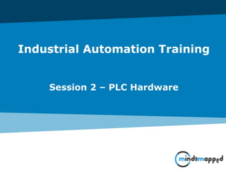 Industrial Automation Training
Session 2 – PLC Hardware
 
