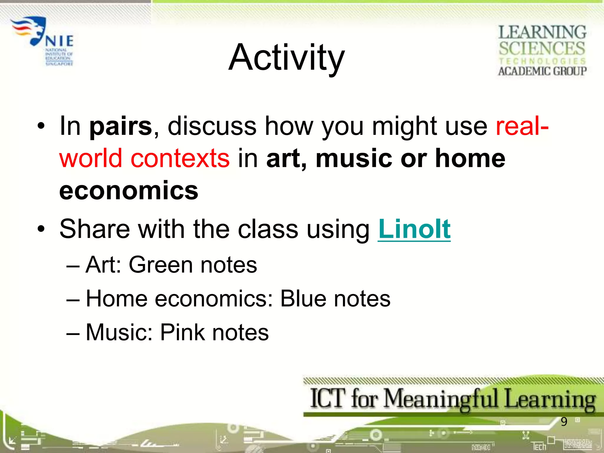 Roles of technologyHow might technology foster the use of real-world contexts?Use of simulations or games to recreate a model or modified version of a real-world situation (e.g., flight simulator, McDonald’s)Mimic real-world use of current tools(watch this video)8http://www.flickr.com/photos/wlodi/2253850341/ used under CC licence