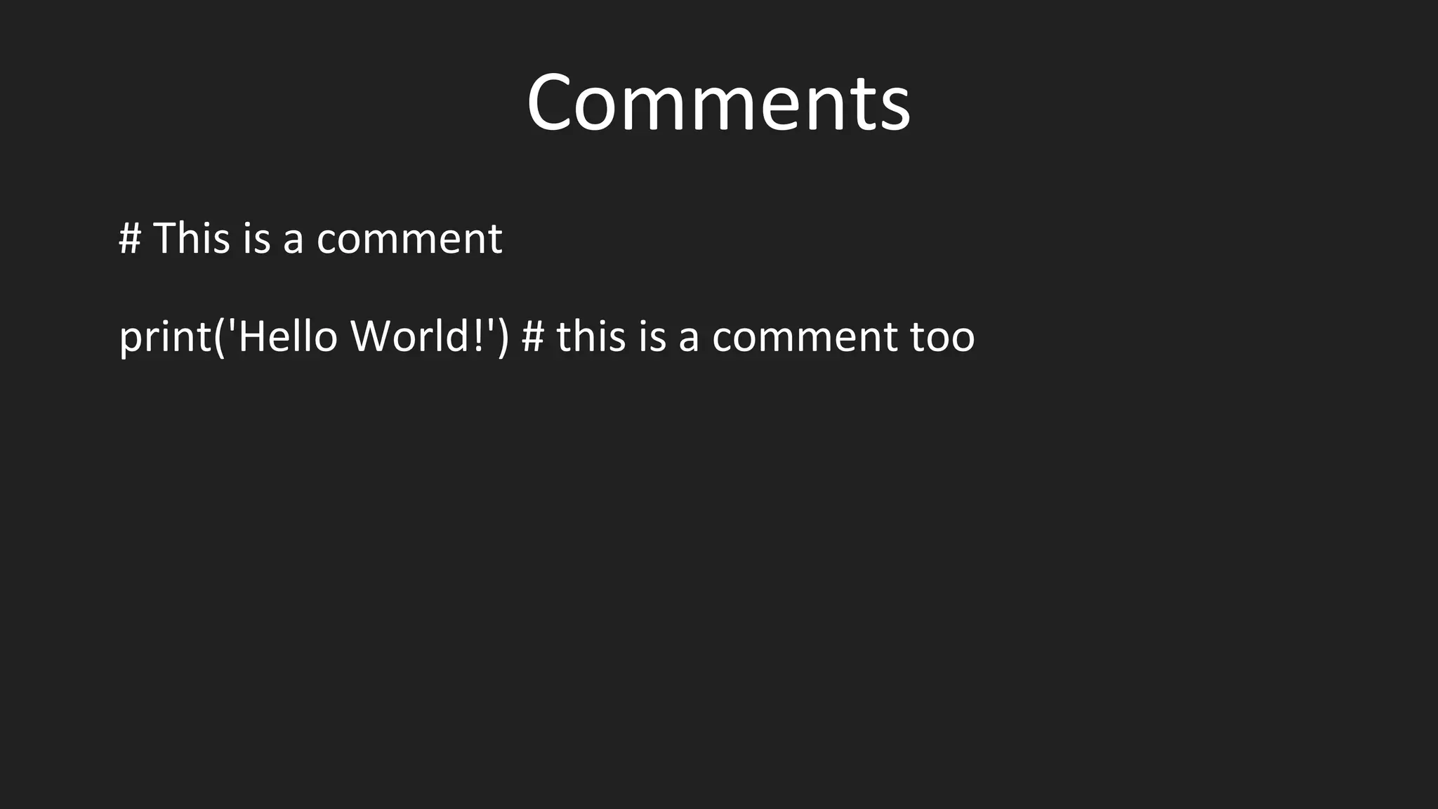 Comments
# This is a comment
print('Hello World!') # this is a comment too
 