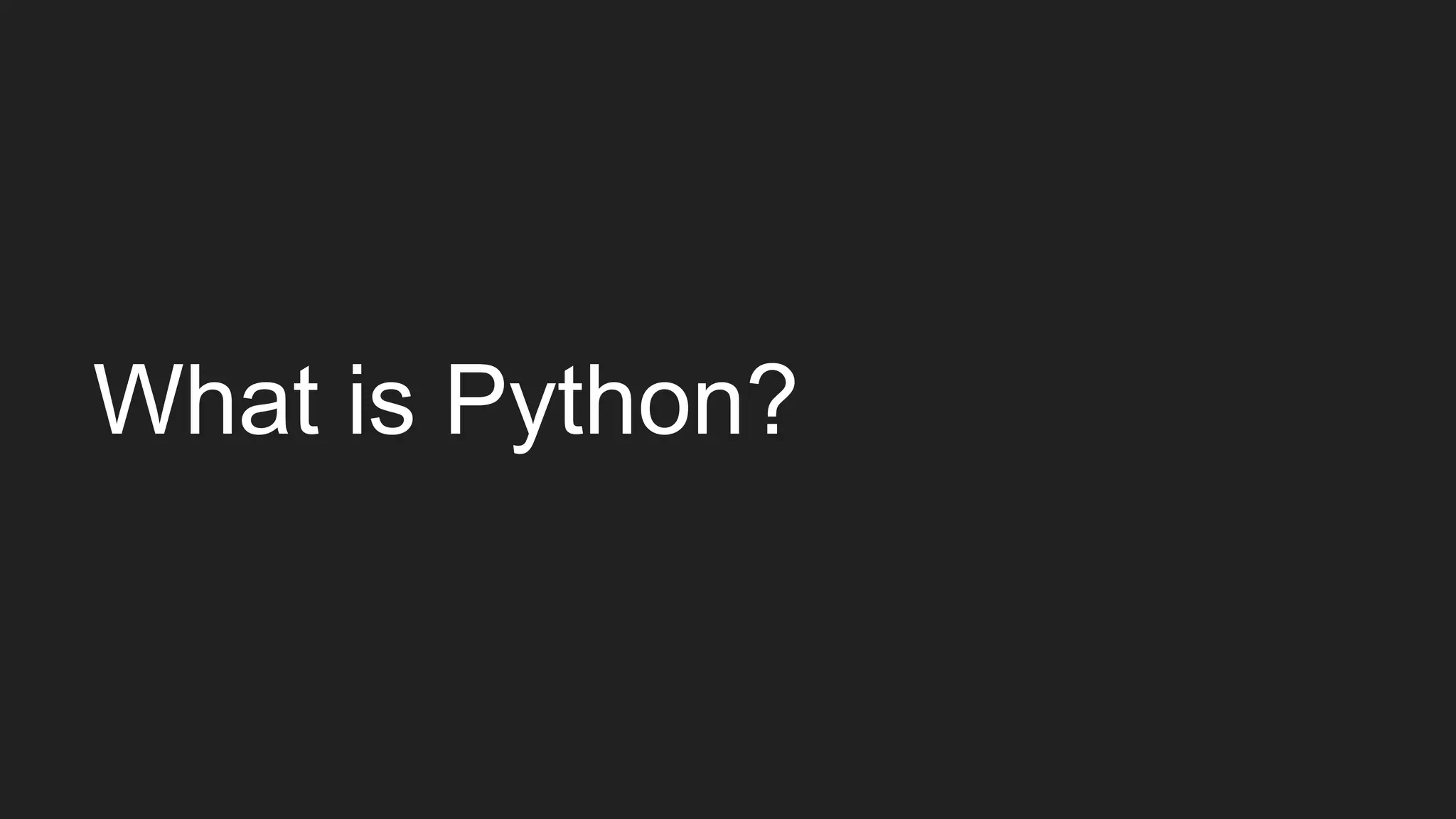 What is Python?
 