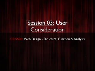 Session 03:   User Consideration ,[object Object]