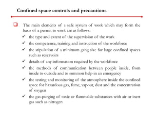 Confined space controls and precautions
 The main elements of a safe system of work which may form the
basis of a permit ...
