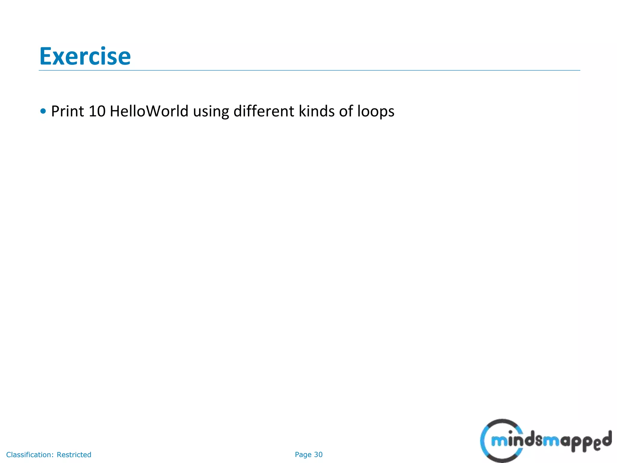 Page 30Classification: Restricted Exercise • Print 10 HelloWorld using different kinds of loops 
