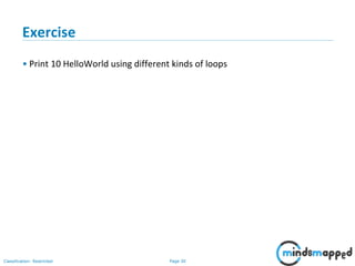 Page 30Classification: Restricted
Exercise
• Print 10 HelloWorld using different kinds of loops
 