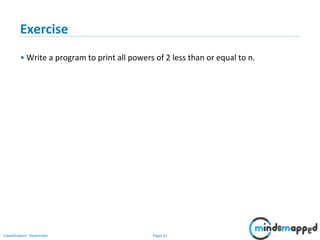 Page 31Classification: Restricted
Exercise
• Write a program to print all powers of 2 less than or equal to n.
 