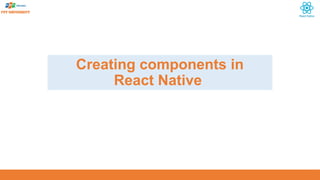 Creating components in
React Native
 