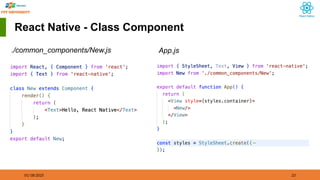 01/18/2025 23
React Native - Class Component
./common_components/New.js App.js
 