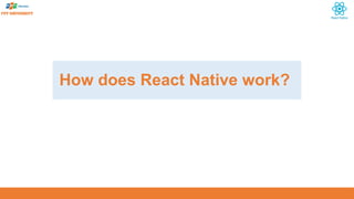 How does React Native work?
 