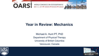 Year in Review: Mechanics
Michael A. Hunt PT, PhD
Department of Physical Therapy
University of British Columbia
Vancouver, Canada
 