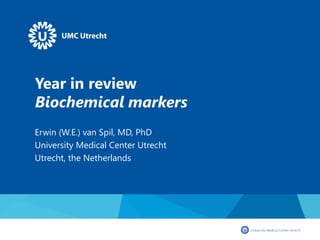 Year in review
Biochemical markers
Erwin (W.E.) van Spil, MD, PhD
University Medical Center Utrecht
Utrecht, the Netherlands
 