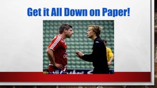 Get it All Down on Paper!
 