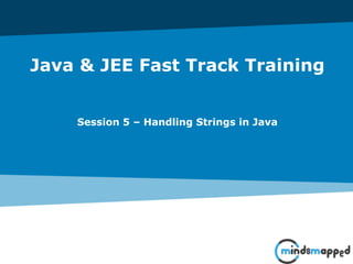 Java & JEE Fast Track Training
Session 5 – Handling Strings in Java
 
