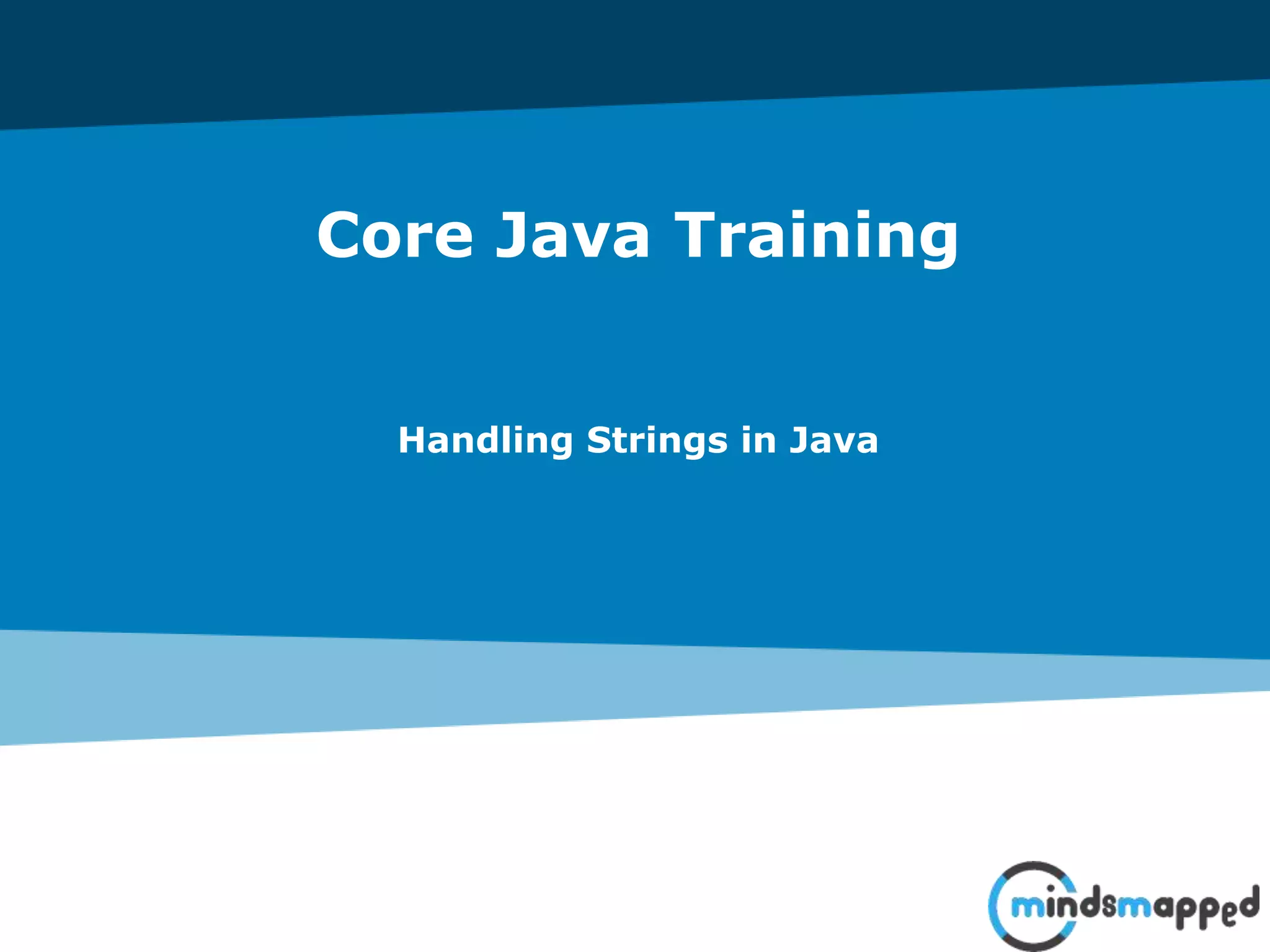 Core Java Training
Handling Strings in Java
 