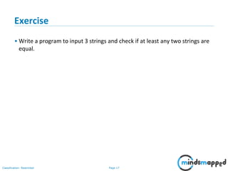 Page 17Classification: Restricted
Exercise
• Write a program to input 3 strings and check if at least any two strings are
equal.
 