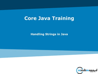 Core Java Training
Handling Strings in Java
 