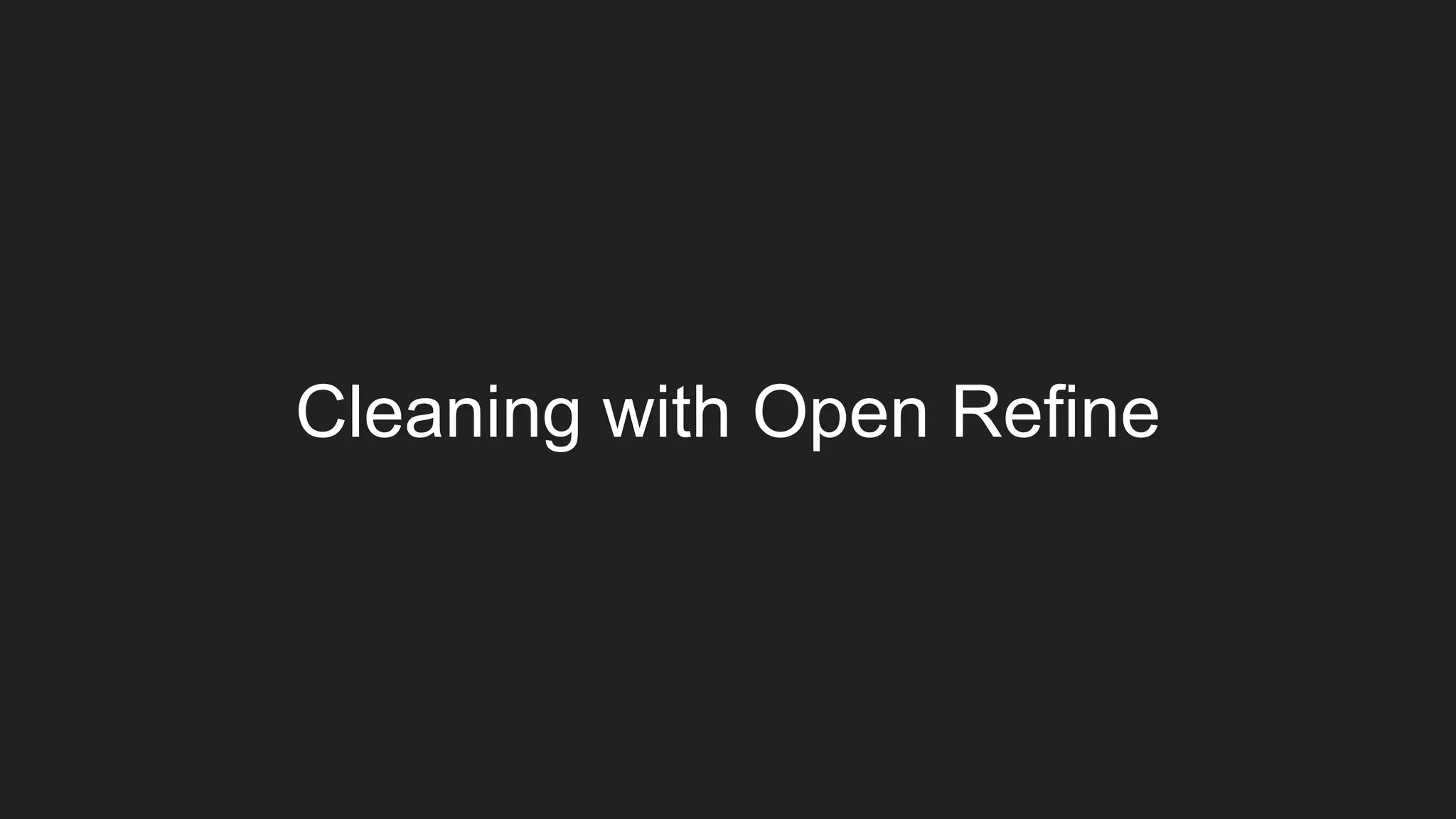 Cleaning with Open Refine
 