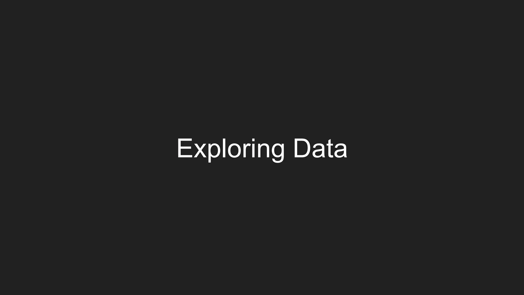 Exploring Data
 