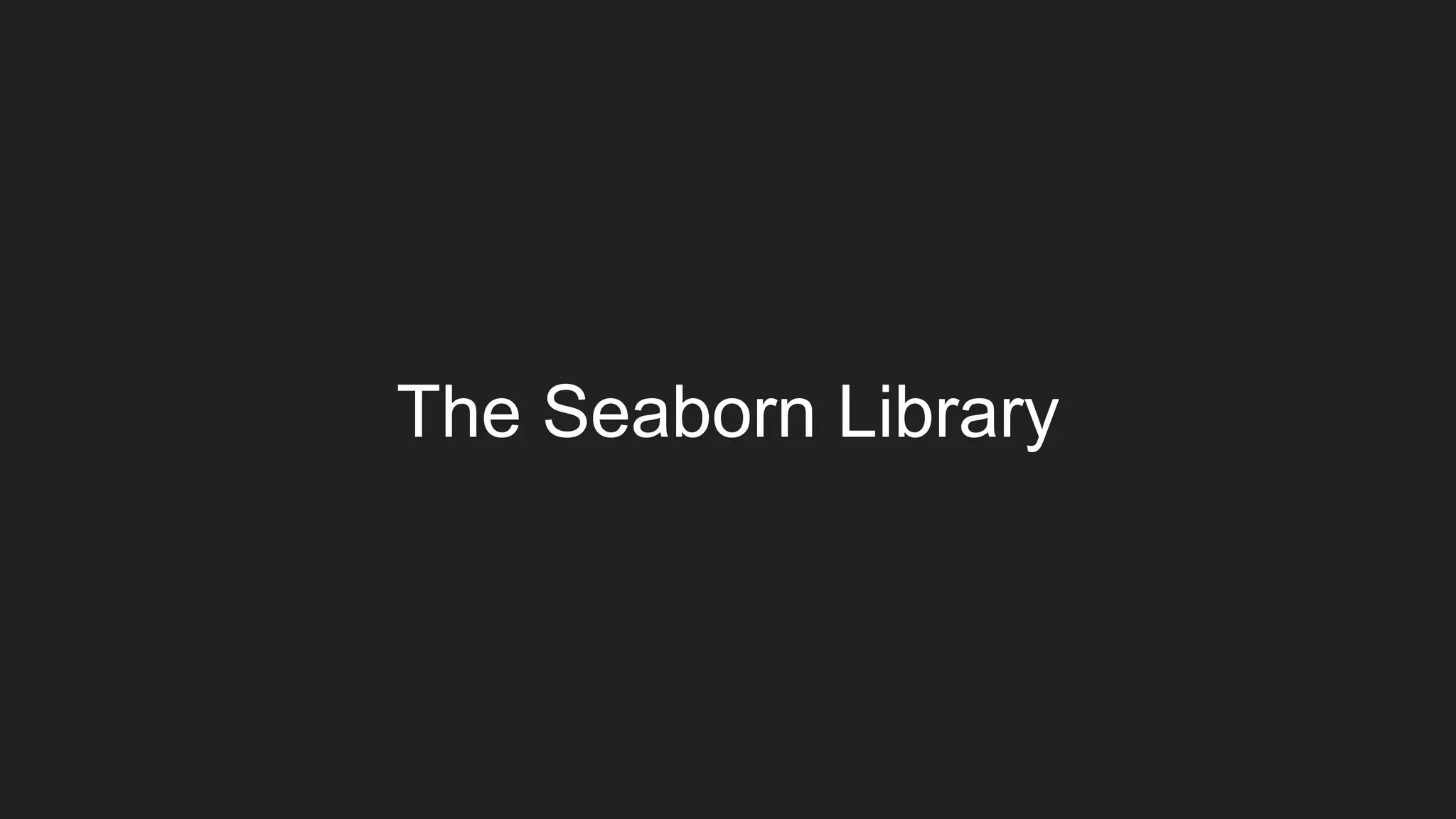 The Seaborn Library
 