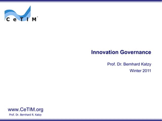 Innovation Governance Prof. Dr. Bernhard Katzy Winter 2011 