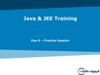 Java & JEE Training
Day 6 – Practice Session
 