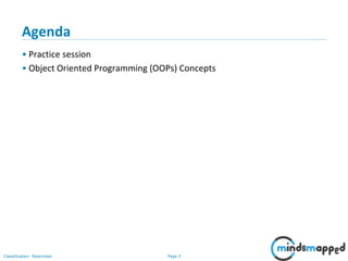 Page 2Classification: Restricted
Agenda
• Practice session
• Object Oriented Programming (OOPs) Concepts
 