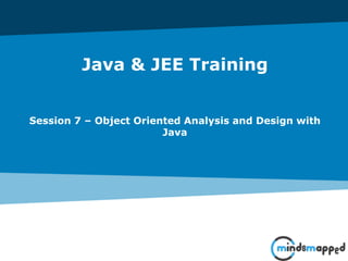 Java & JEE Training
Session 7 – Object Oriented Analysis and Design with
Java
 