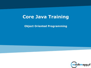 Core Java Training
Object Oriented Programming
 