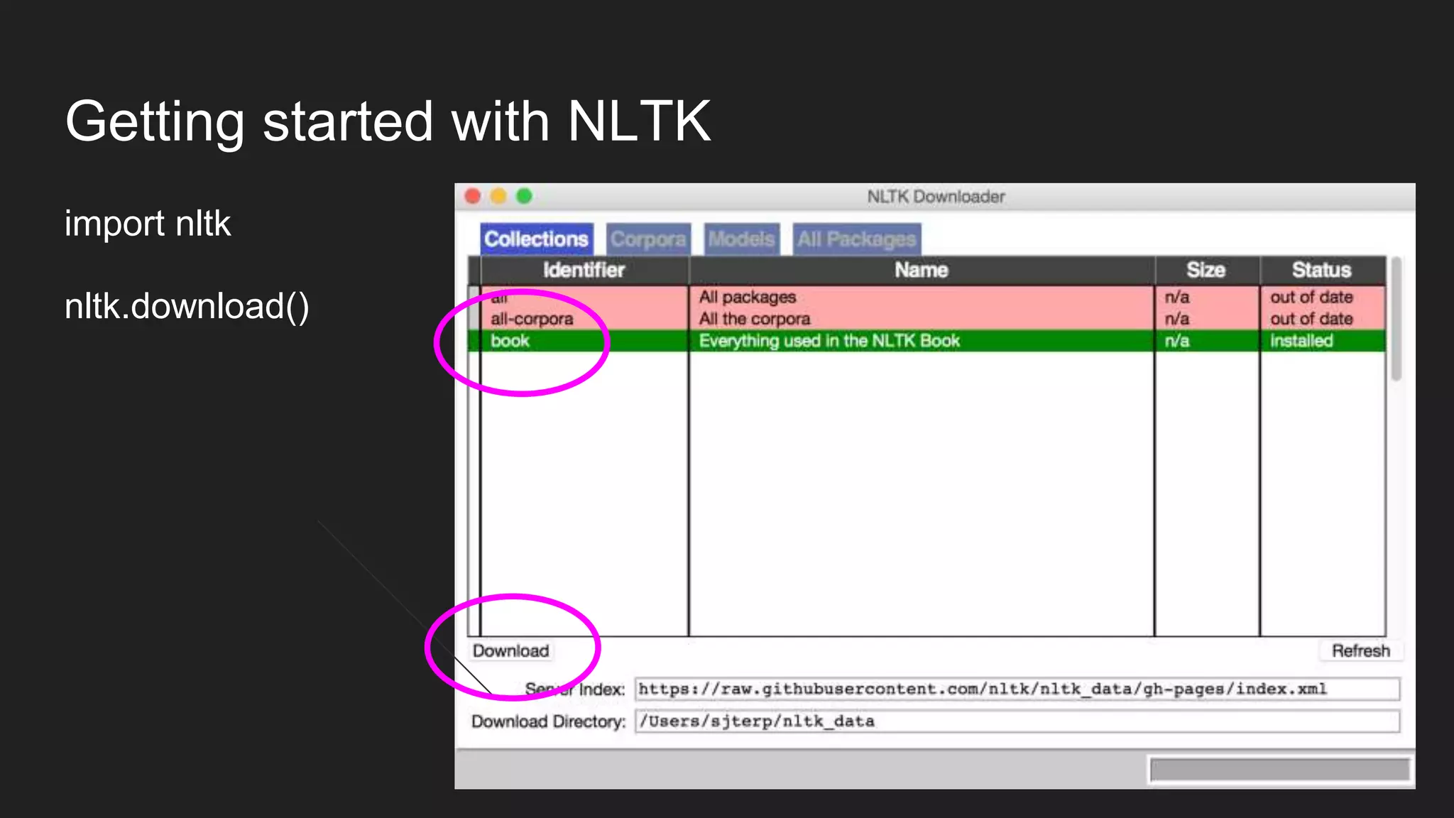 Getting started with NLTK
import nltk
nltk.download()
 
