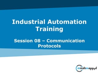 Industrial Automation
Training
Session 08 – Communication
Protocols
 