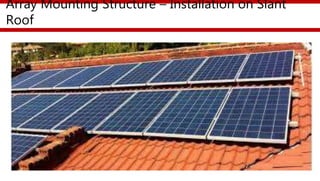 Array Mounting Structure – Installation on Slant
Roof
 