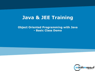 Java & JEE Training
Object Oriented Programming with Java
- Basic Class Demo
 