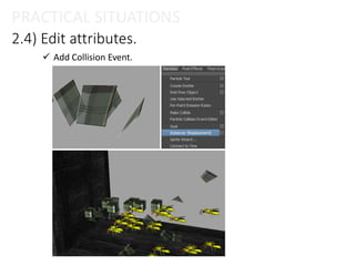 2.4) Edit attributes.
PRACTICAL SITUATIONS
 Add Collision Event.
 