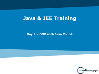 Java & JEE Training
Day 9 – OOP with Java Contd.
 
