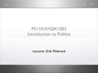 PS1101E/GEK1003
Introduction to Politics


  Lecturer: Erik Mobrand
 