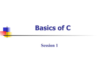 Basics of C Session 1 