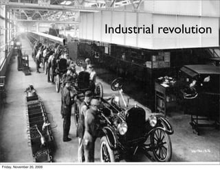 Industrial revolution




                            17
Friday, November 20, 2009
 