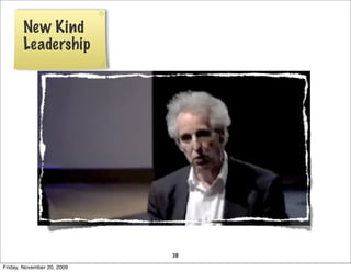 New Kind
       Leadership




                            38
Friday, November 20, 2009
 