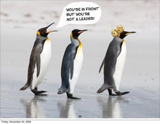 the new boss




  video of the conductor or pic of him




                                 39
Friday, November 20, 2009
 