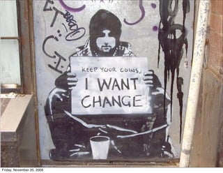 change the rules




                            41
Friday, November 20, 2009
 