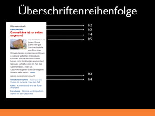 Überschriftenreihenfolge
              h2
              h3
              h4
              h5




              h3
              h4
 