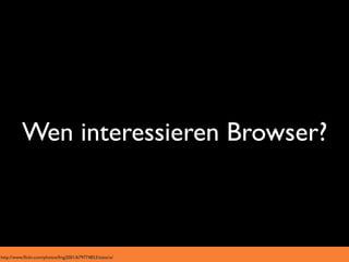 Wen interessieren Browser?



http://www.ﬂickr.com/photos/fmg2001/679774853/sizes/o/
 
