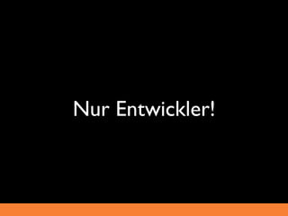 Nur Entwickler!
 